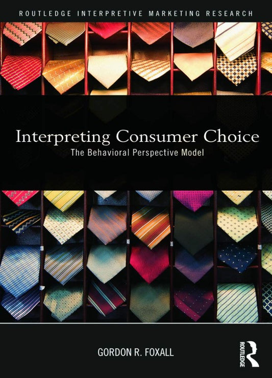 Interpreting Consumer Choice (Routledge Interpretive Marketing Research)