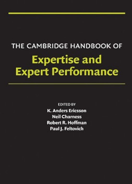 The Cambridge Handbook of Expertise and Expert Performance (Cambridge Handbooks in Psychology)