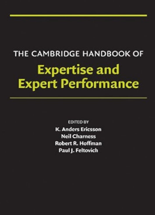 The Cambridge Handbook of Expertise and Expert Performance (Cambridge Handbooks in Psychology)