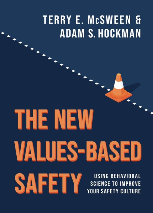 The New Values-Based Safety: Using Behavioral Science to Improve Your Safety Culture