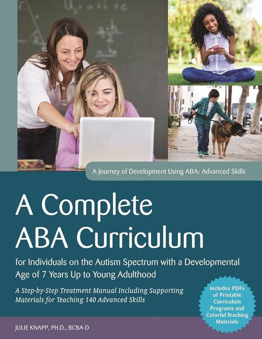 A Complete ABA Curriculum for Individuals on the Autism Spectrum with a Developmental Age of 7 Years Up to Young Adulthood