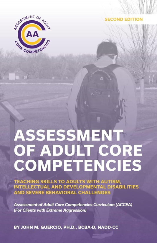 Assessment of Adult Core Competencies: Teaching Skills to Adults with Autism, Intellectual and Developmental Disabilities and Severe Behavioral ... (ACCEA) (For Clients with Extreme Aggression)