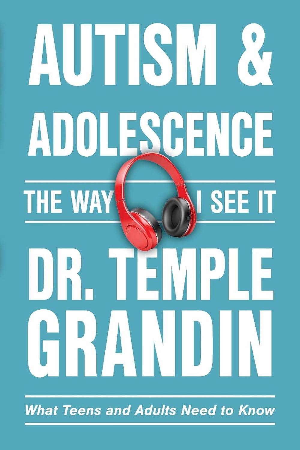 Autism and Adolescence: What Teens and Adults Need to Know (The Way I See It)