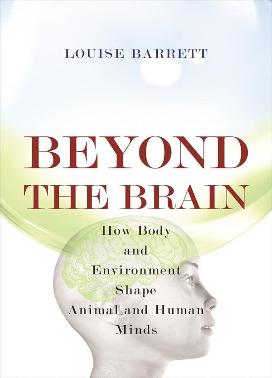 Beyond the Brain: How Body and Environment Shape Animal and Human Mind ...