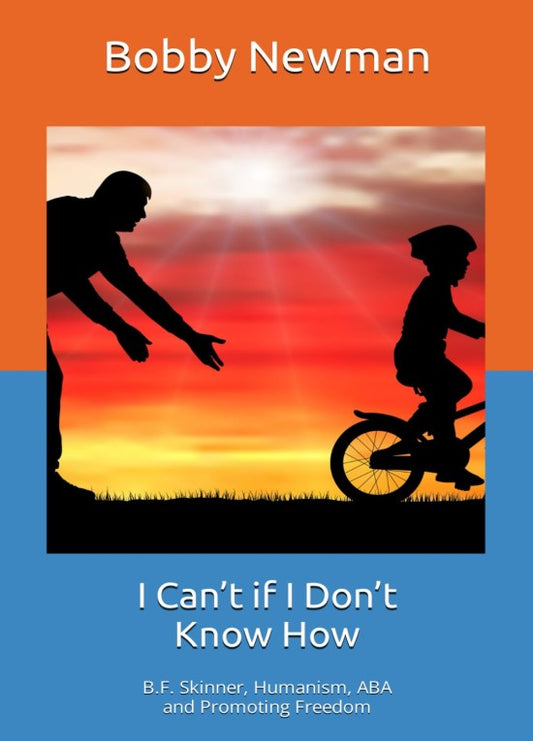 I Can’t if I Don’t Know How: B. F. Skinner, Humanism, ABA and Promoting Freedom