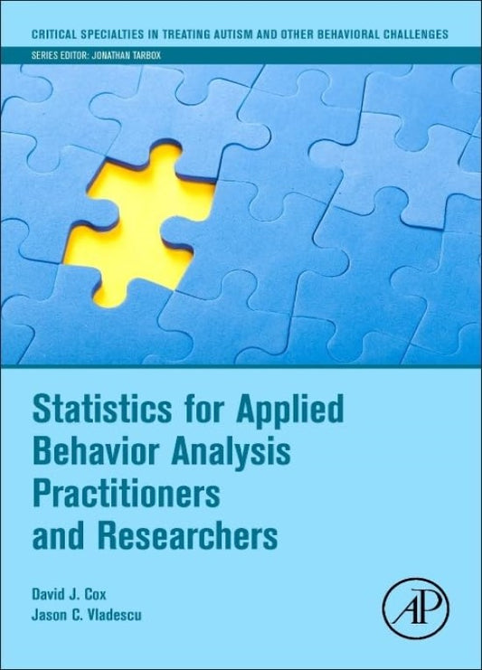 Statistics for Applied Behavior Analysis Practitioners and Researchers (Critical Specialties in Treating Autism and other Behavioral Challenges)