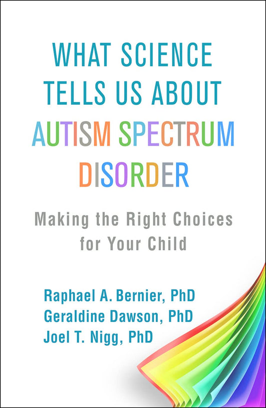 What Science Tells Us about Autism Spectrum Disorder: Making the Right Choices for Your Child